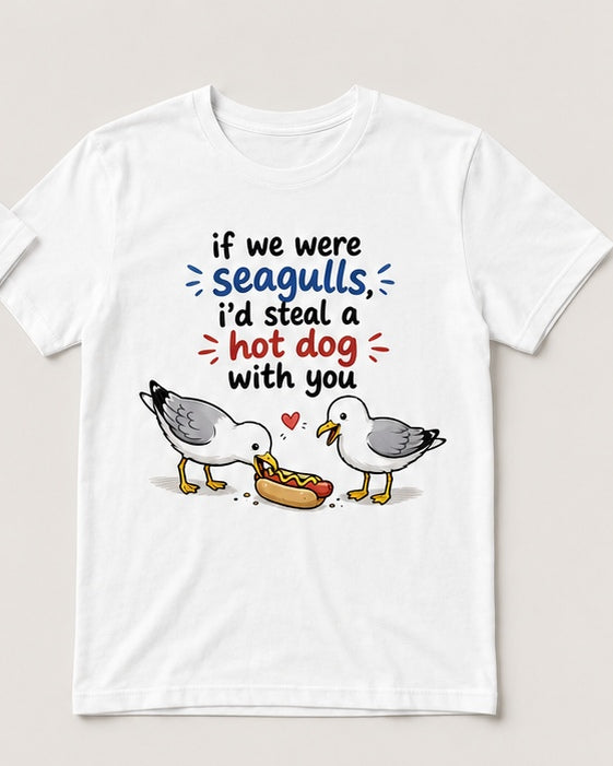 If We Were Seagulls funny bird and hot dog love pun graphic on white t-shirt