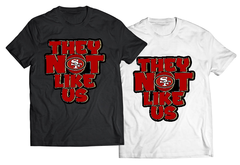 They Not Like Us Football 49ers Shirt - Direct To Garment Quality Print - Unisex Shirt - Gift For Him or Her