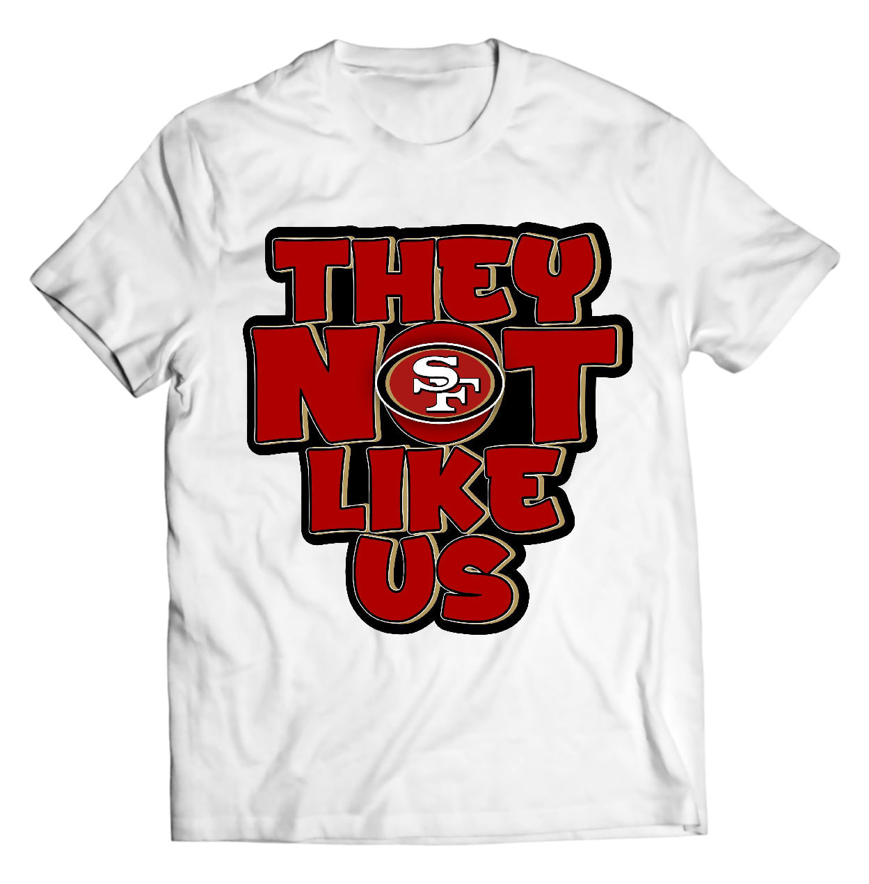 They Not Like Us Football 49ers Shirt - Direct To Garment Quality Print - Unisex Shirt - Gift For Him or Her