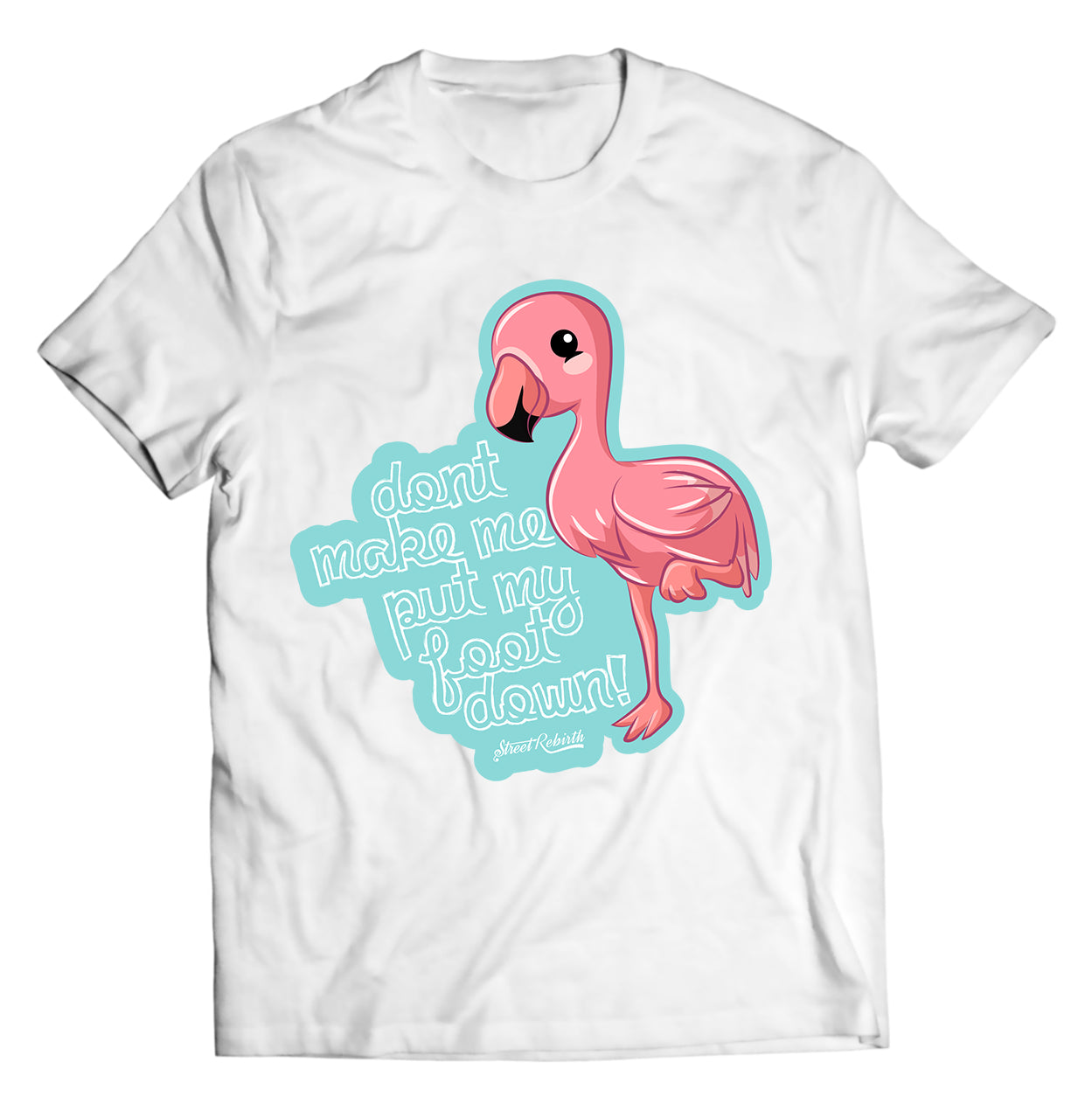 “Don’t Make Me Put My Foot Down” – Funny Flamingo One-Foot Stance Pun T-Shirt | Sassy Animal Humor Tee