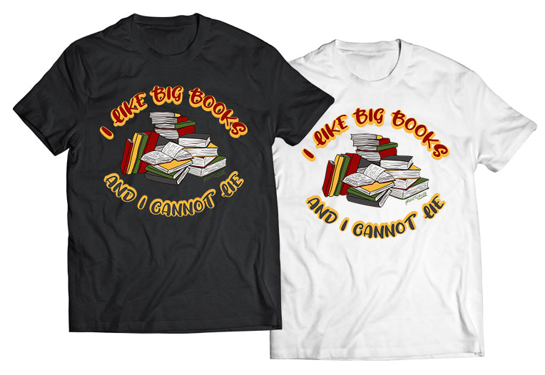 I Like Big Books And I Cannot Lie Shirt - Direct To Garment Quality Print - Unisex Shirt - Gift For Him or Her