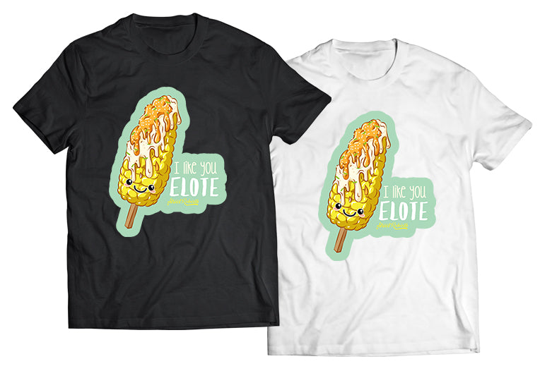 I Like You Elote Shirt - Direct To Garment Quality Print - Unisex Shirt - Gift For Him or Her