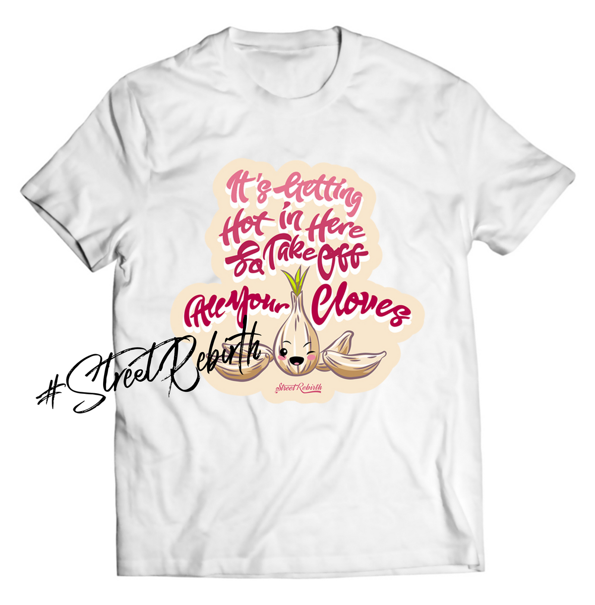 “It’s Getting Hot in Here So Take Off All Your Cloves” – Funny Garlic Pun T-Shirt