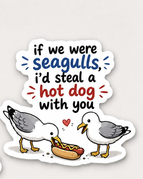 If We Were Seagulls 4 inch matte vinyl die cut sticker mockup