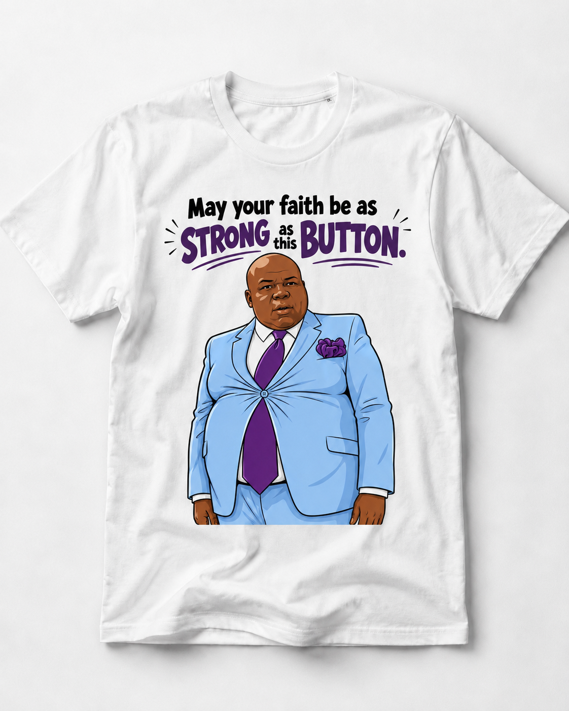 White graphic T shirt with funny faith quote May your faith be as strong as this button