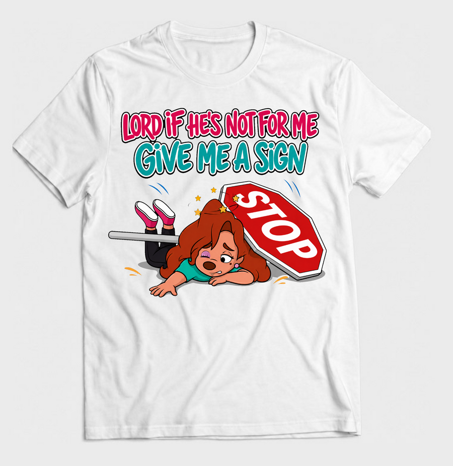 Lord If He’s Not For Me Give Me A Sign Graphic Tee - Funny Dating Quote Shirt