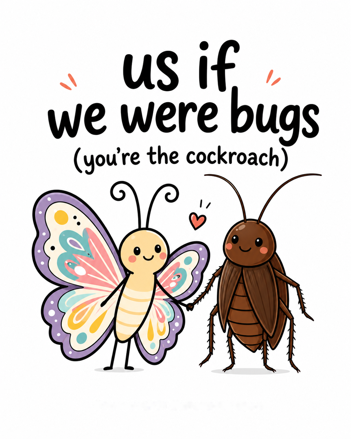 Us If We Were Bugs cute butterfly and cockroach love pun artwork