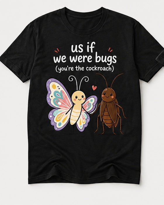 Us If We Were Bugs cute butterfly and cockroach love pun graphic on black t-shirt