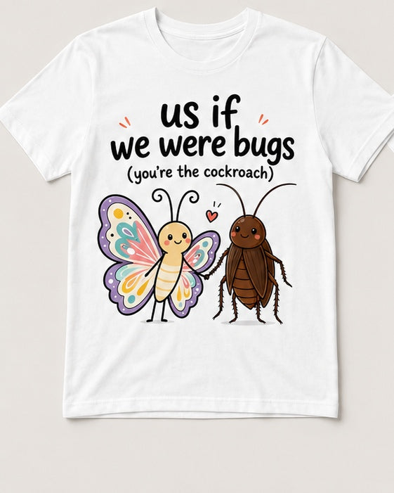 Us If We Were Bugs cute butterfly and cockroach love pun graphic on white t-shirt