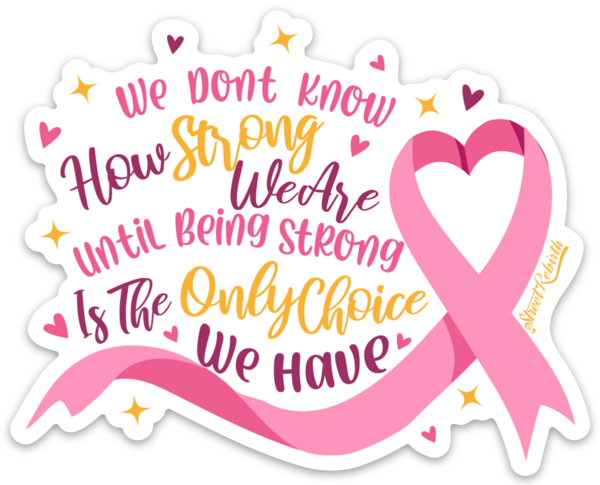 Breast Cancer Awareness Being Strong Sticker – One 4 Inch Water Proof Vinyl Sticker – For Hydro Flask, Skateboard, Laptop, Planner, Car, Collecting, Gifting