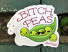 1 Bitch peas Sticker – One 4 Inch Water Proof Vinyl Sticker – For Hydro Flask, Skateboard, Laptop, Planner, Car, Collecting, Gifting