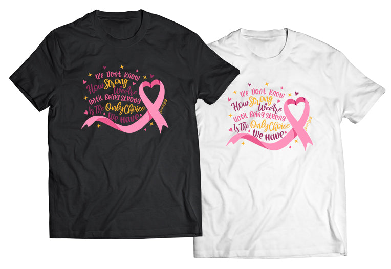 We Don’t Know How Strong We Are – Until Being Strong Is the Only Choice We Have” – Breast Cancer Awareness Tee (Unisex Inspirational Shirt)