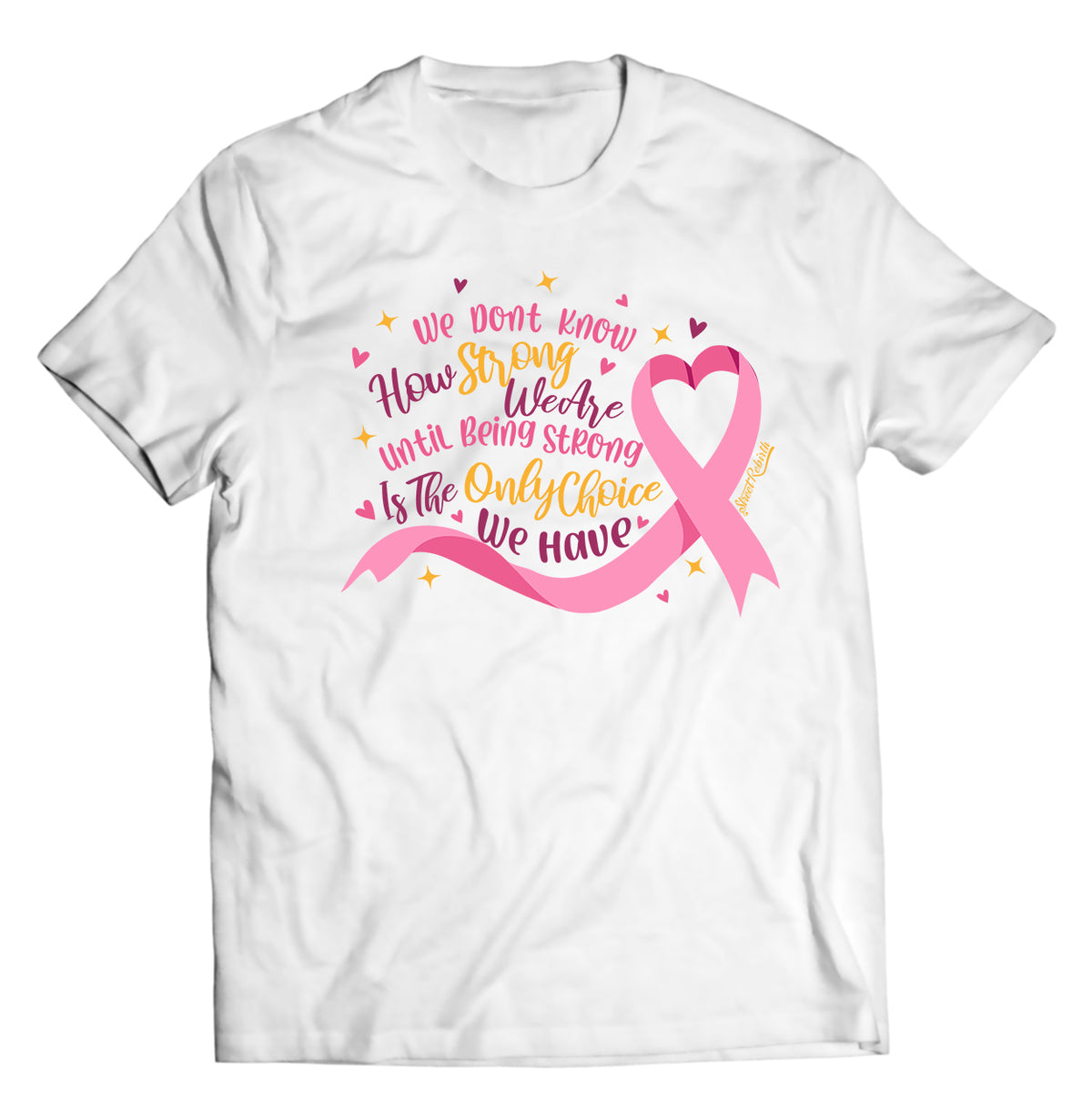 We Don’t Know How Strong We Are – Until Being Strong Is the Only Choice We Have” – Breast Cancer Awareness Tee (Unisex Inspirational Shirt)