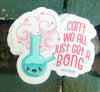 1 Can&#39;t We All Just Get A Bong Sticker – One 4 Inch Water Proof Vinyl Sticker – For Hydro Flask, Skateboard, Laptop, Planner, Car, Collecting, Gifting