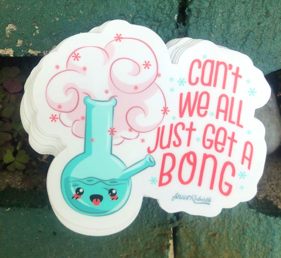 1 Can't We All Just Get A Bong Sticker – One 4 Inch Water Proof Vinyl Sticker – For Hydro Flask, Skateboard, Laptop, Planner, Car, Collecting, Gifting