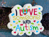 I Love Someone With Autism Sticker – One 4 Inch Water Proof Vinyl Sticker – For Hydro Flask, Skateboard, Laptop, Planner, Car, Collecting, Gifting