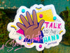Talk To The Hand Sticker – One 4 Inch Water Proof Vinyl Sticker – For Hydro Flask, Skateboard, Laptop, Planner, Car, Collecting, Gifting