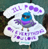 1 I&#39;ll Poop On Everything You Love  Sticker – One 4 Inch Water Proof Vinyl Sticker – For Hydro Flask, Skateboard, Laptop, Planner, Car, Collecting, Gifting