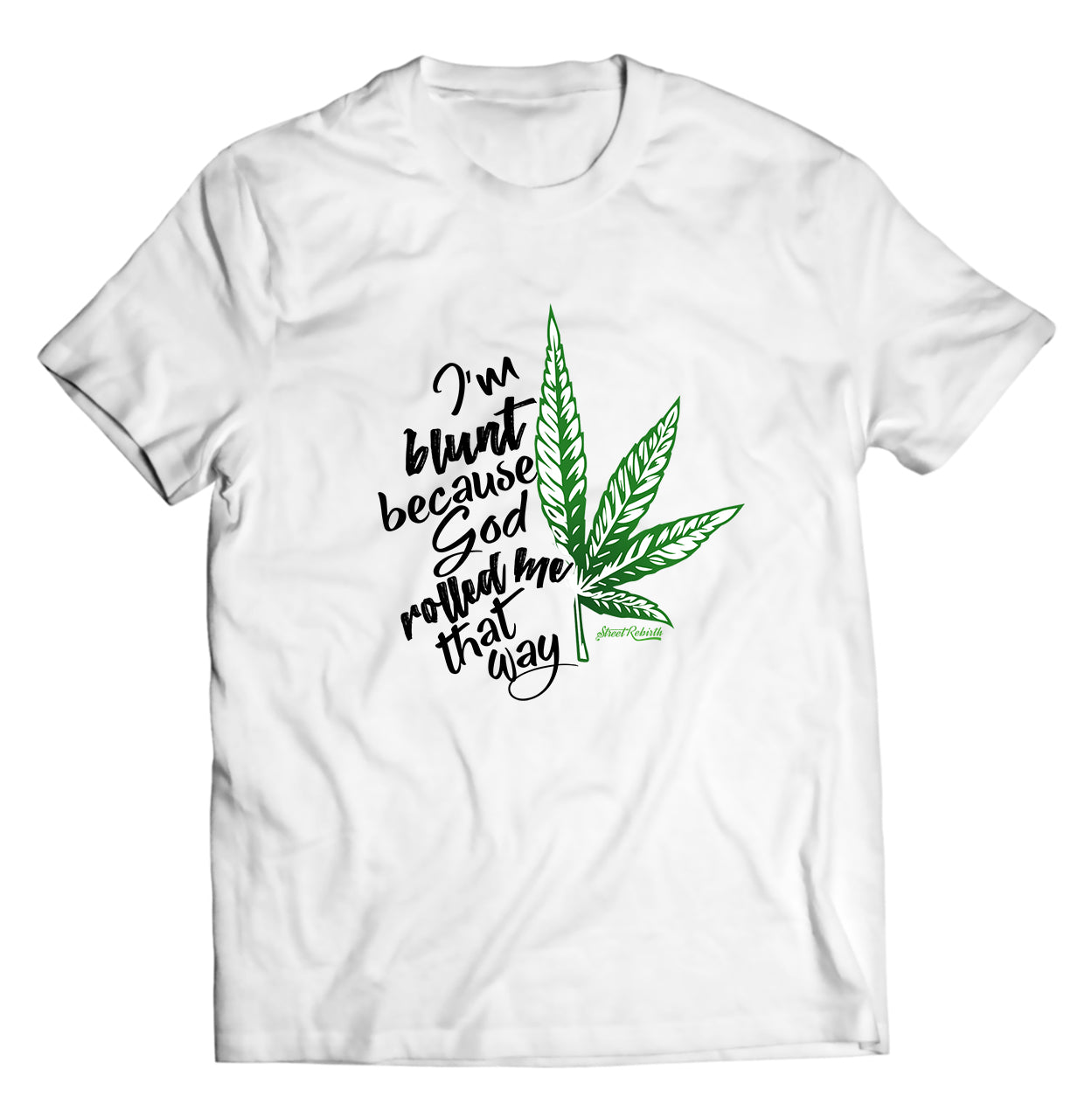 I'm Blunt Because God Rolled Me That Way Shirt - Direct To Garment Quality Print - Unisex Shirt - Gift For Him or Her