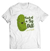 Kind Of A Big Dill Shirt - Direct To Garment Quality Print - Unisex Shirt - Gift For Him or Her