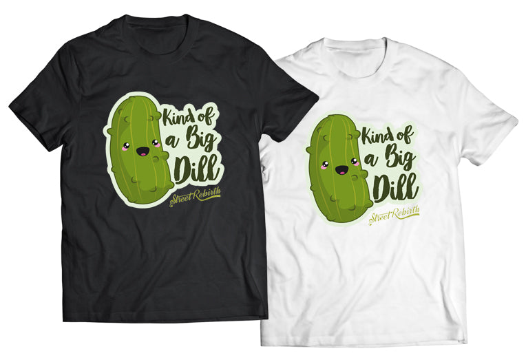 Kind Of A Big Dill Shirt - Direct To Garment Quality Print - Unisex Shirt - Gift For Him or Her