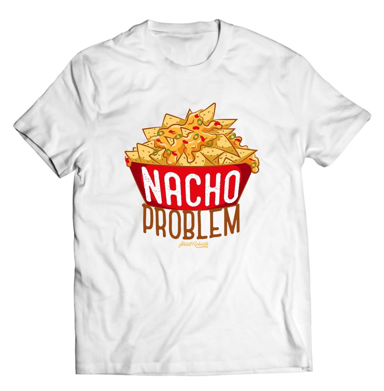 Nacho Problem Shirt - Direct To Garment Quality Print - Unisex Shirt - Gift For Him or Her