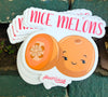 1 Nice Melons Sticker – One 4 Inch Water Proof Vinyl Sticker – For Hydro Flask, Skateboard, Laptop, Planner, Car, Collecting, Gifting