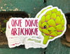 1 Okie Dokie Artichokie Sticker – One 4 Inch Water Proof Vinyl Sticker – For Hydro Flask, Skateboard, Laptop, Planner, Car, Collecting, Gifting