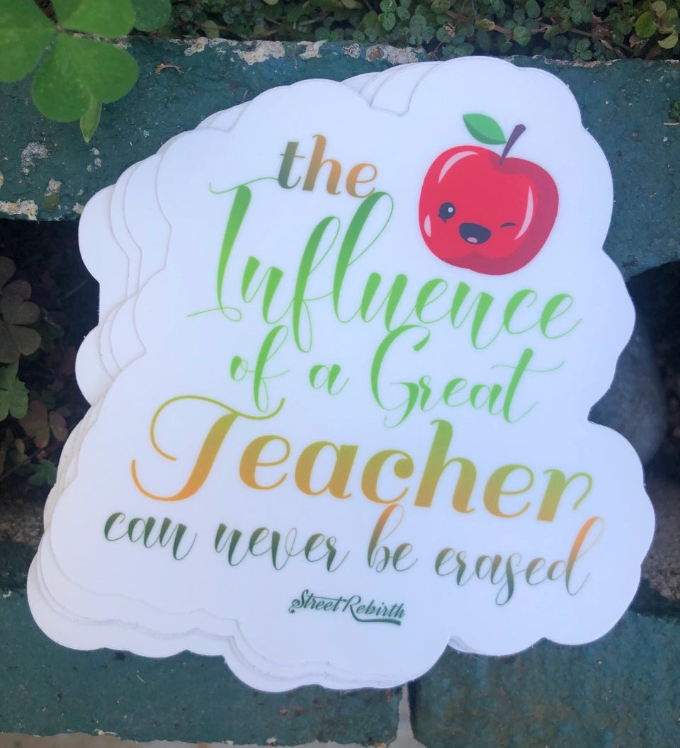 1 The Influence Of A Great Teacher Can Never Be Erased Sticker – One 4 Inch Water Proof Vinyl  Sticker – For Hydro Flask, Skateboard, Laptop, Planner, Car, Collecting, Gifting