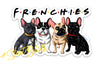 FRENCHIES Sticker – One 4 Inch Water Proof Vinyl Sticker – For Hydro Flask, Skateboard, Laptop, Planner, Car, Collecting, Gifting
