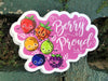 1 Berry Proud Sticker – One 4 Inch Water Proof Vinyl Sticker – For Hydro Flask, Skateboard, Laptop, Planner, Car, Collecting, Gifting